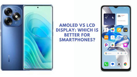 AMOLED vs LCD Display: Which is Better for Smartphones?