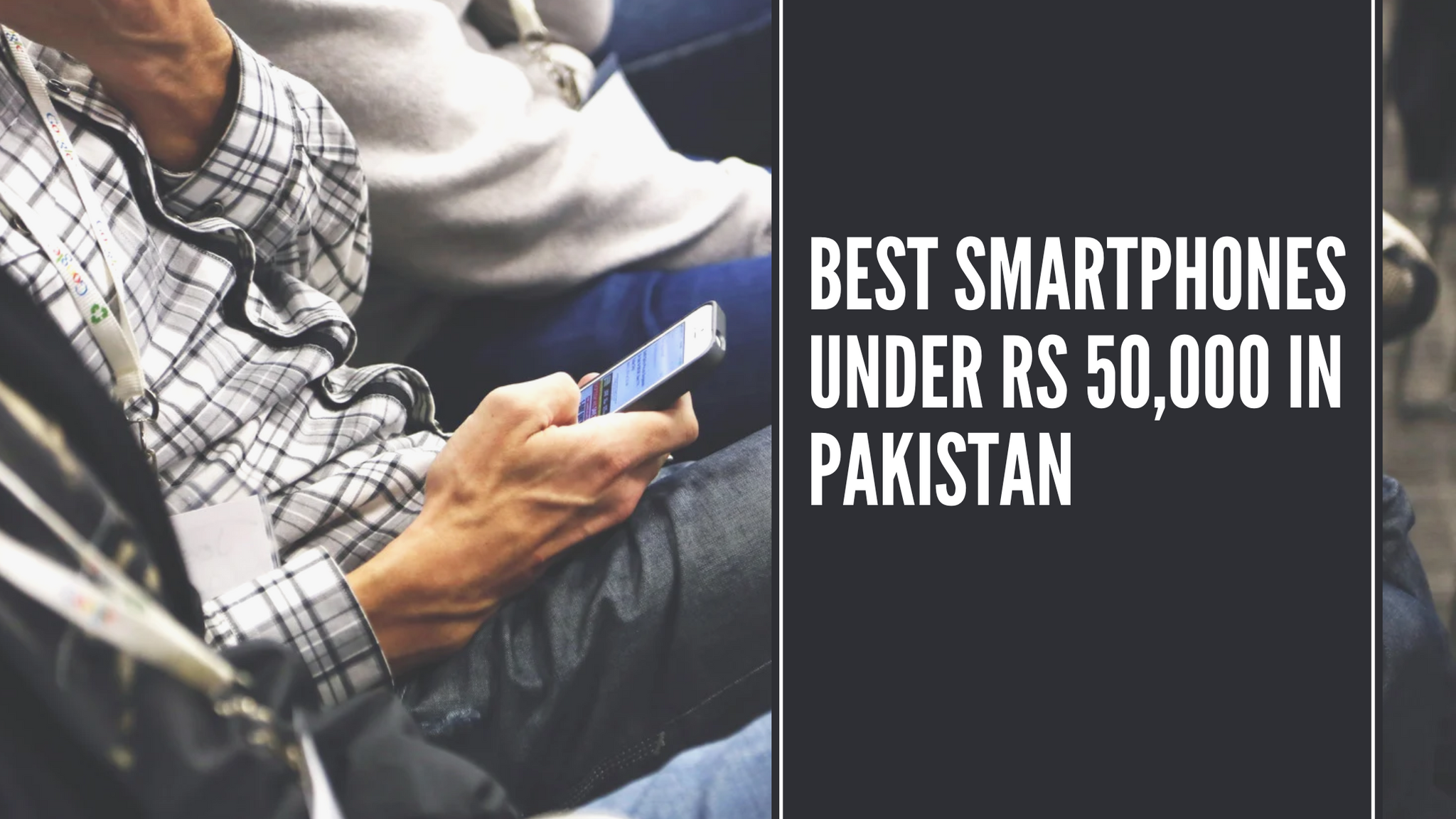 Best Smartphones Under Rs 50,000 in Pakistan