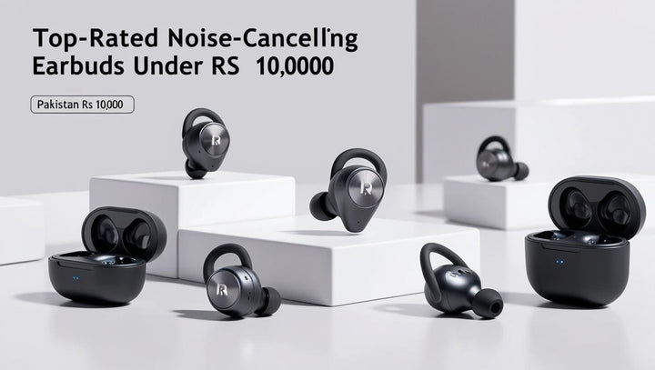 Top Noise-Cancelling Earbuds in Pakistan Under Rs 10,000